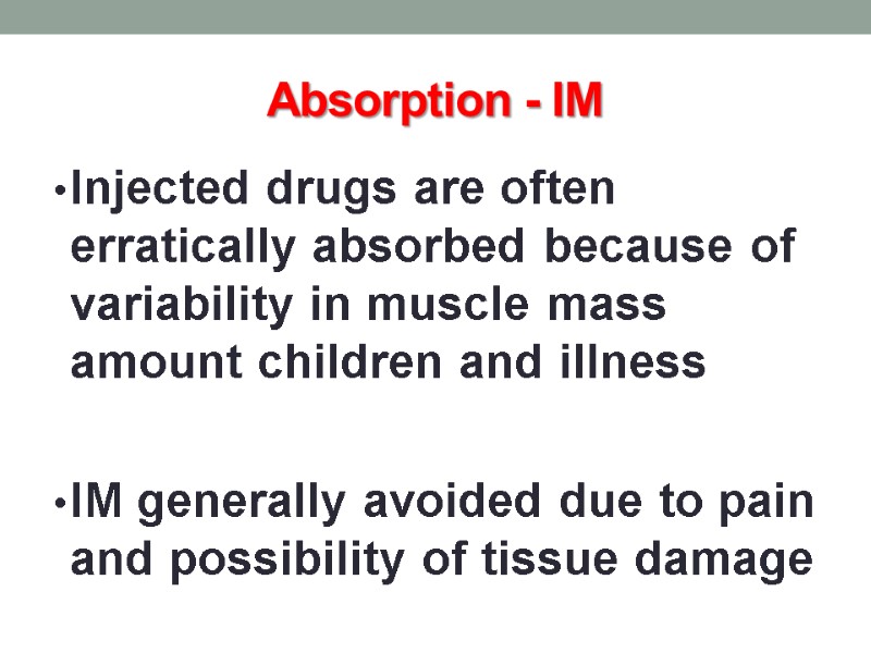 Absorption - IM Injected drugs are often erratically absorbed because of variability in muscle